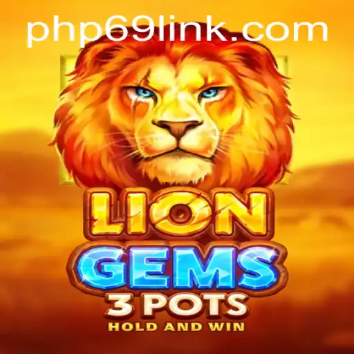 Exploring LionGems3pots: A Unique Gaming Experience with PHP69.COM
